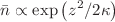 $$ \bar{n} \propto \exp \left( z^2/2 \kappa \right) $$