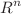 $$R^n$$