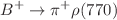 $$B^{+}\rightarrow \pi ^{+}\rho (770)$$