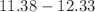 $$11.38-12.33$$