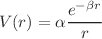 $$V(r)=\alpha \frac{e^{-\beta r}}{r}$$