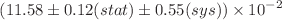 $$(11.58 \pm 0.12 (stat) \pm 0.55 (sys)) \times 10^{-2}$$