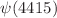 $$\psi (4415)$$