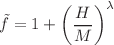 $${\tilde{f}}=1+\left( \frac{H}{M}\right) ^{\lambda }$$