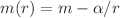 $$m(r) = m - \alpha /r$$