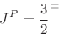 $$J^P=\frac{3}{2}^{\pm }$$