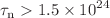 $$\tau _\textrm{n} > 1.5 \times 10^{24}$$