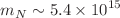 $$m_N \sim 5.4\times 10^{15}$$