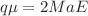 $$q\mu =2MaE$$