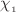 $$\chi _{_1}$$