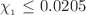 $$\chi _{_1}\le 0.0205$$