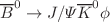 $$\overline{B}^0 \rightarrow J/\Psi \overline{K}^0\phi $$