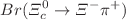 $$Br(\Xi _c^0\rightarrow \Xi ^-\pi ^+)$$