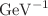 $$\hbox {GeV}^{-1}$$
