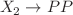$$X_2 \rightarrow PP$$