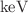 $$\textrm{keV}$$