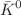 $${\bar{K}}^0$$