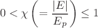 $$0 < \chi \left( =\frac{|E|}{E_p}\right) \le 1$$