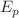 $$E_p$$