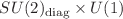 $$SU(2)_{\text {diag}}\times U(1)$$