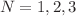 $$N=1,2,3$$