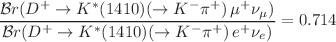 $$\frac{\mathcal {B}r(D^{+}\rightarrow K^{*}(1410)(\rightarrow K ^{-}\pi ^{+}) \, \mu ^{+}\nu _{\mu })}{\mathcal {B}r(D^{+}\rightarrow K^{*}(1410)(\rightarrow K ^{-}\pi ^{+}) \, e^{+}\nu _{e})} = 0.714$$