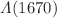 $$\Lambda (1670)$$