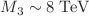 $$M_3\sim 8 \; \textrm{TeV}$$