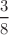 $$\frac{3}{8}$$