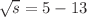 $$\sqrt{s} = 5 - 13$$