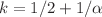 $$k = 1/2 + 1/\alpha $$