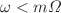 $$\omega < m\varOmega $$