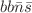 $$bb\bar{n}\bar{s}$$