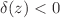 $$\delta (z)<0$$