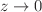 $$z\rightarrow 0$$
