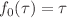 $$f_0(\tau )=\tau $$