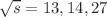 $$\sqrt{s} = 13, 14, 27$$
