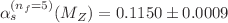 $$\alpha _s^{(n_f=5)}(M_Z)= 0.1150 \pm 0.0009$$