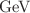 $$\,\text {Ge}\hspace{-.08em}\text {V}$$