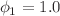 $$\phi _1=1.0$$