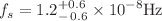 $$f_s = 1.2^{+0.6}_{-\,0.6}\times 10^{-8} \textrm{Hz}$$