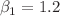 $$\beta _1=1.2$$