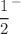 $$\frac{1}{2}^{-}$$