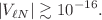 $$|V_{\ell N}|\gtrsim 10^{-16}.$$