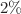 $$2\%$$