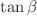 $$\tan \beta $$