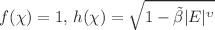 $$ f(\chi ) = 1, \, h(\chi ) = \sqrt{1 - \tilde{\beta } |E|^\upsilon } $$