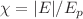 $$\chi = |E| / E_p$$