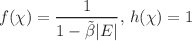 $$ f(\chi ) = \frac{1}{1 - \tilde{\beta } |E|}, \, h(\chi ) = 1 $$