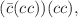 $$(\bar{c}(cc))(cc),$$